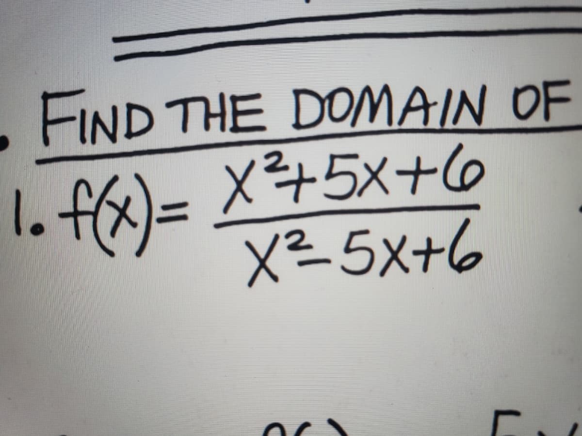 FIND THE DOMAIN OF
X45x+6
X² 5x+6
1. ffx)=
