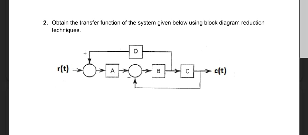 2. Obtain the transfer function of the system given below using block diagram reduction
techniques.
မအမည်က မင်းသ
C
c(t)
r(t)