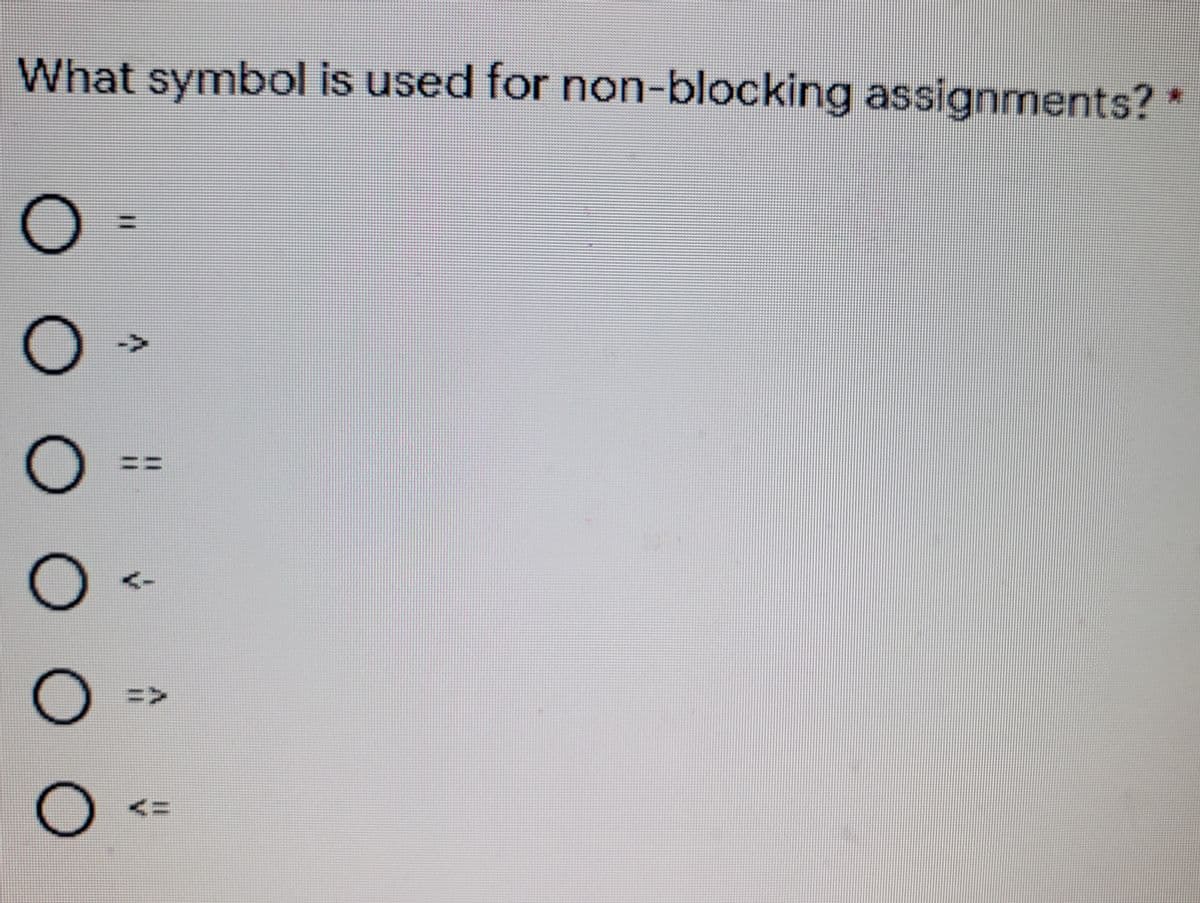 What symbol is used for non-blocking assignments? *
->
%3D
%3D>
%3D
..00O
