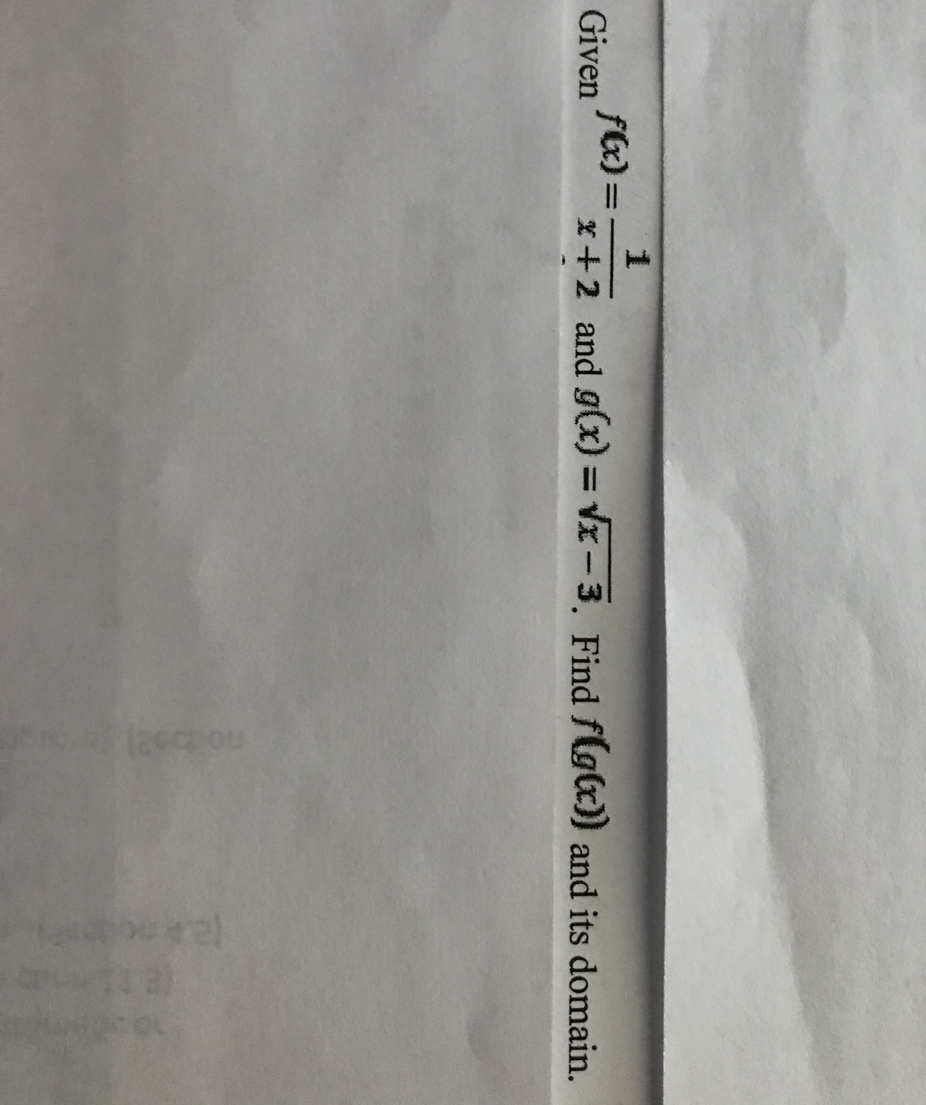 u e
1
f)=
Given
x+2 and g(x) = vx-3. Find flg)) and its domain.
