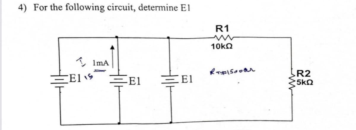 4) For the following circuit, determine El
* ImA
E1 5 ΞΕ1 ΞΕ1
R1
Μ
10ΚΩ
RF150002
R2
· 5ΚΩ