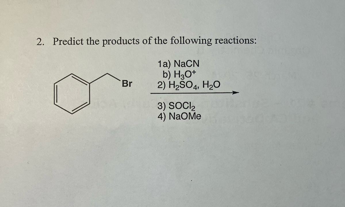 2. Predict the products of the following reactions:
Br
1a) NaCN
b) H3O+
2) H2SO4, H2O
3) SOCI₂
4) NaOMe