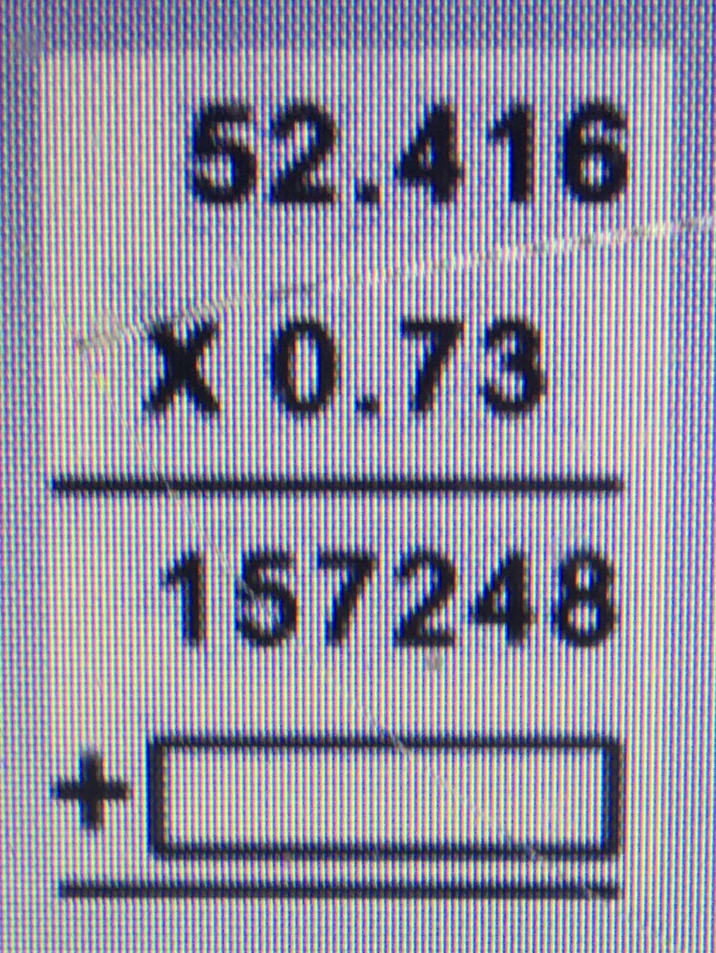 ### Decimal Multiplication Example

This example demonstrates how to multiply two decimal numbers:

Given:
\[ 52.416 \]
\[ \times \, 0.73 \]
\[ \underline{157248} \]

We are tasked with performing the multiplication of 52.416 by 0.73 and displaying the result. 

Step-by-Step Explanation:
1. Align the numbers based on their decimal points.
2. Perform the multiplication as though working with whole numbers, ignoring the decimal points initially.
3. After obtaining the product, count the total number of decimal places in both the original numbers combined (52.416 has three decimal places, and 0.73 has two, totalling to five decimal places).
4. Place the decimal point in the product so that it has the same number of decimal points as the total calculated in the previous step.

The result given in this example appears to be incomplete, with only the integer part (157248) shown without the decimal point adjustment. The full accurate result should have the decimal point properly placed to reflect the actual value.

The correct answer would be:
\[ 52.416 \times 0.73 = 38.26288 \]

### Key Points:
1. Multiply as if no decimals exist.
2. Count and place the decimal point accurately in the product.

Understanding decimal multiplication is crucial for various applications in math, science, and everyday calculations. For more practice, you can try multiplying different sets of decimal numbers and verifying your results.