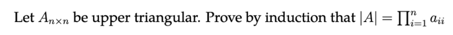 Let Anxn be upper triangular. Prove by induction that |A| = []”—1 ªii