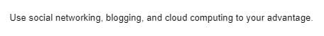 Use social networking, blogging, and cloud computing to your advantage.