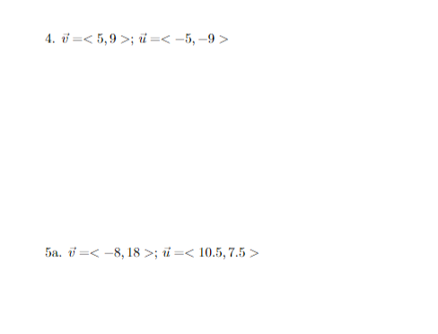 4. i =< 5,9 >; i =< -5, –9 >
5a. i =< -8, 18 >; i =< 10.5, 7.5 >
