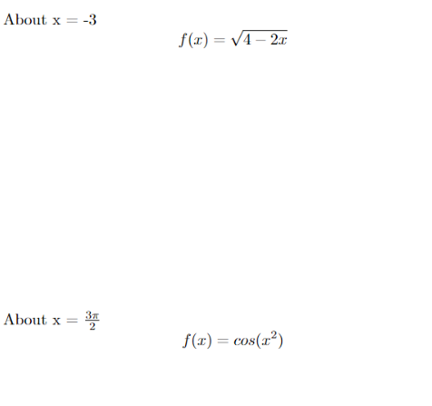 About x = -3
f(x) = V4 – 2r
About x =
f(x) = cos(x²)
