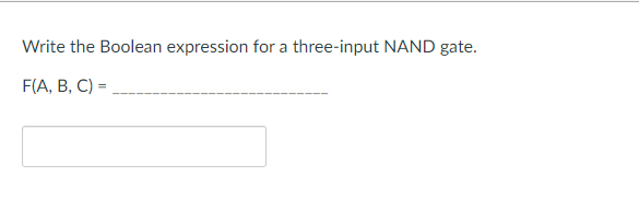 Write the Boolean expression for a three-input NAND gate.
F(A, B, C) =