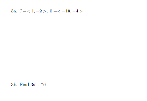 За. й —< 1, -2 >; й 3< -10, —4>
зь. Find 3i — 7i
