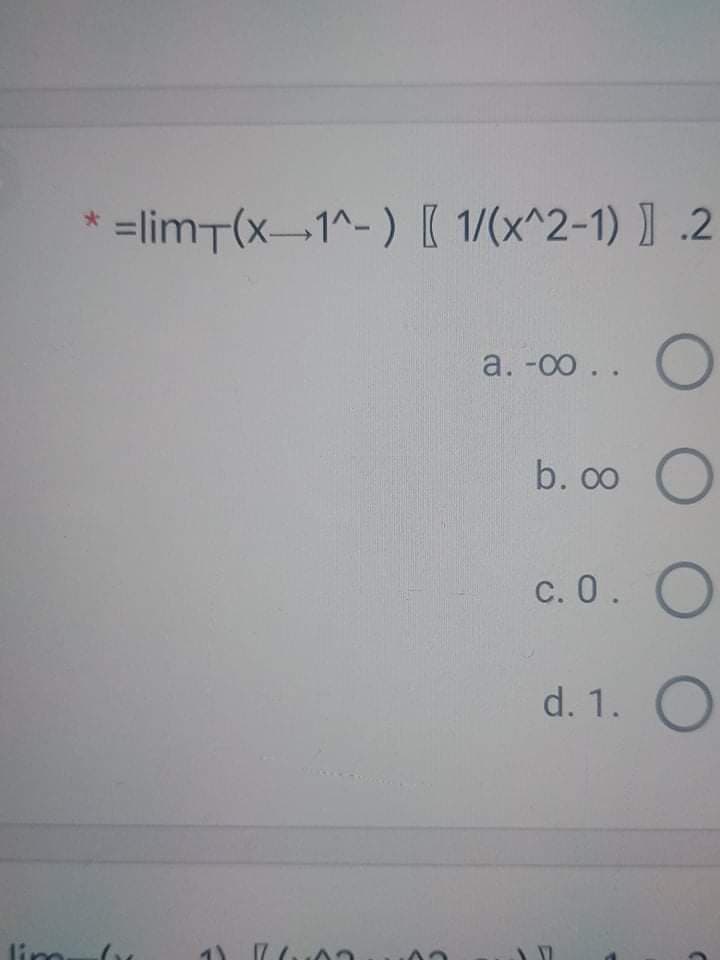 =limT(x-1^-) [( 1/(x^2-1) ] .2
а. -0о ..
b. 00
с. 0.
d. 1. O
lim
17 7.
