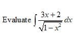 3x+2
dx
Evaluate |
V1-x
