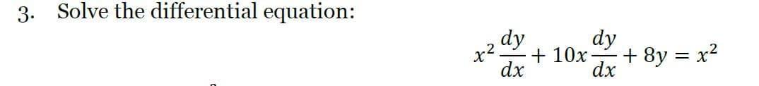dy
dy
x²
+ 10x -
+ 8y = x2
%3D
dx
dx
