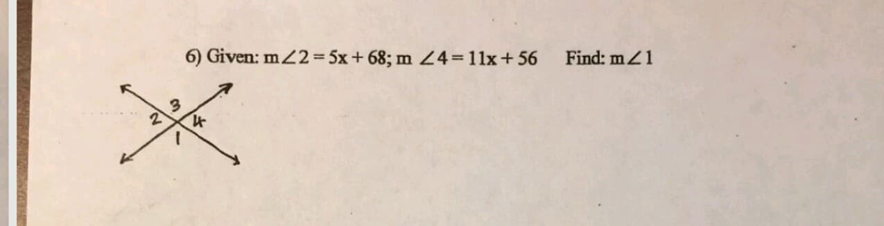 6) Given: m22= 5x+ 68; m 4=11x+56
Find: m1
