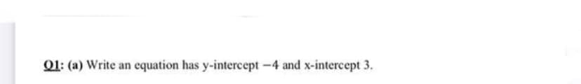 01: (a) Write an equation has y-intercept -4 and x-intercept 3.
