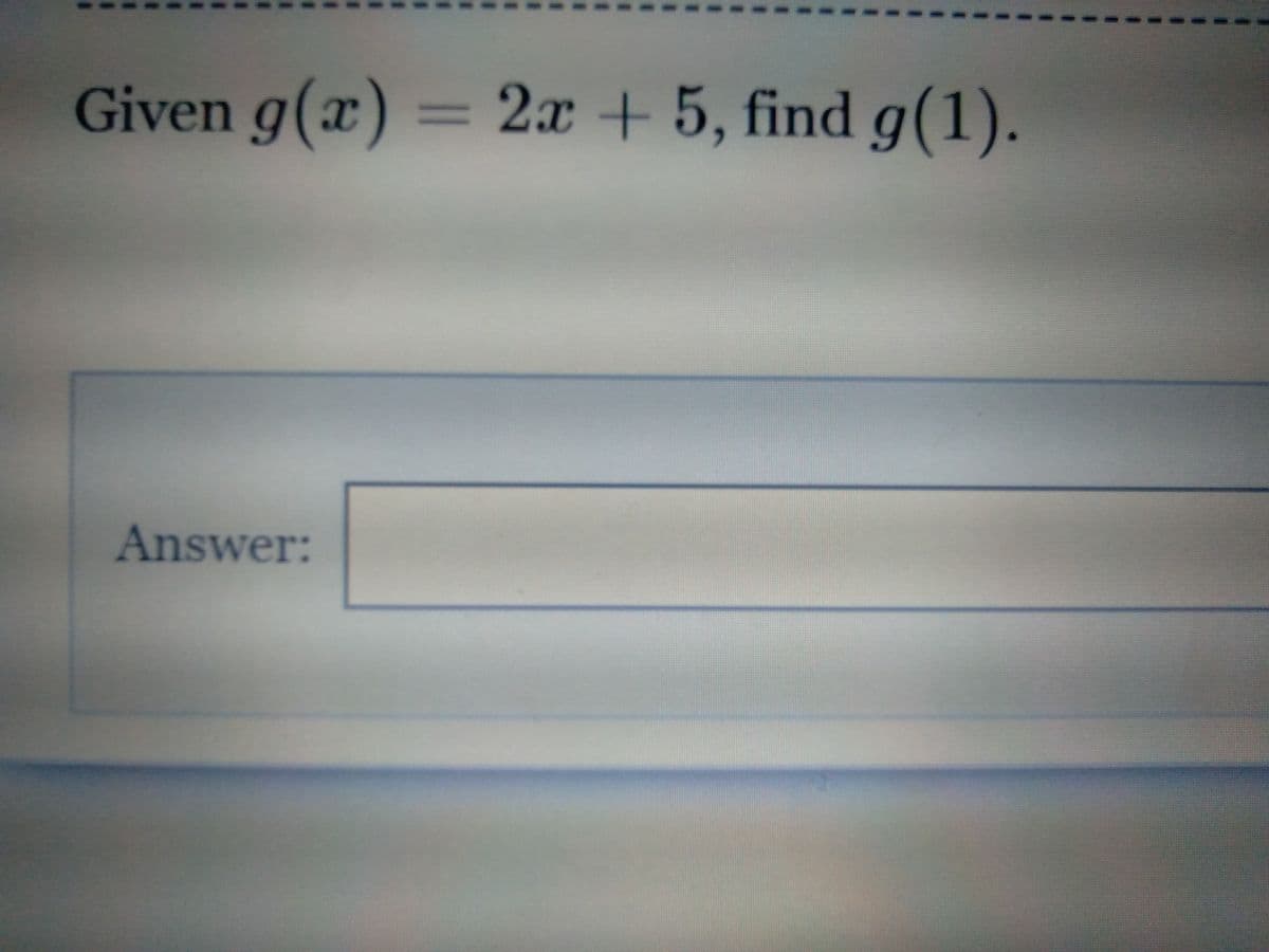 Given g(x) = 2x + 5, find g(1).
%3D
Answer:
