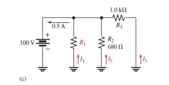 1.0 kn
0.5 A
R3
100 V=
R2
680 N
R1
(c)
+
