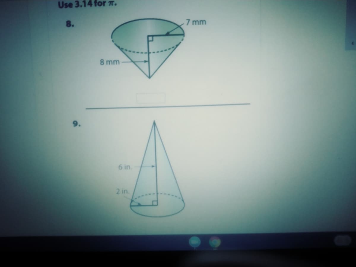 Use 3.14 for T.
8.
7 mm
8 mm
6 in.
2 in.
