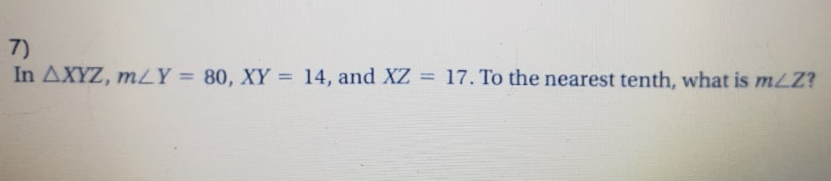 7)
In AXYZ, mLY = 80, XY 14, and XZ
17. To the nearest tenth, what is mLZ?
%3D
