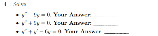 4. Solve
y" - 9y = 0. Your Answer:
y" +9y0. Your Answer:
y"+y6y= 0. Your Answer: