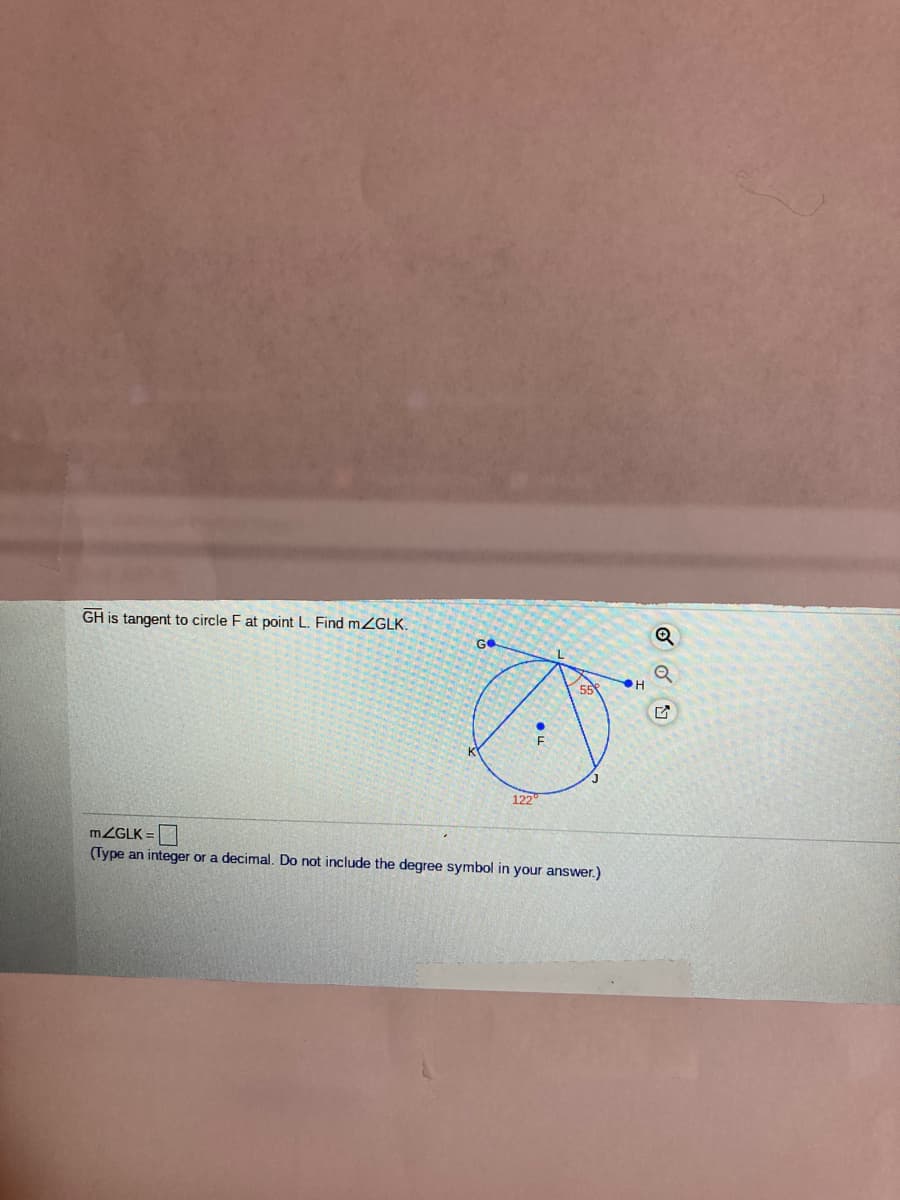 GH is tangent to circle F at point L. Find mZGLK.
122
MZGLK =
(Type an integer or a decimal. Do not include the degree symbol in your answer.)
