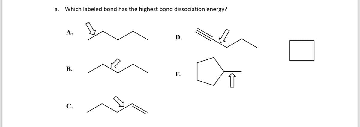 Which labeled bond has the highest bond dissociation energy?
A.
B.
C.
D.
E.