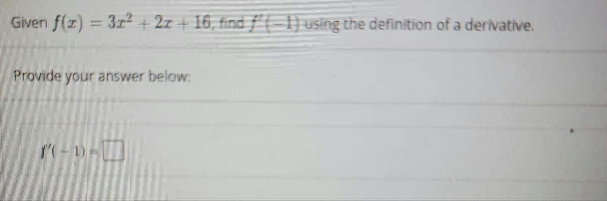 Given f(r) = 31² +2z + 16, find f (-1) using the definition of a derivative.
Provide your answer below:
-1)-D
