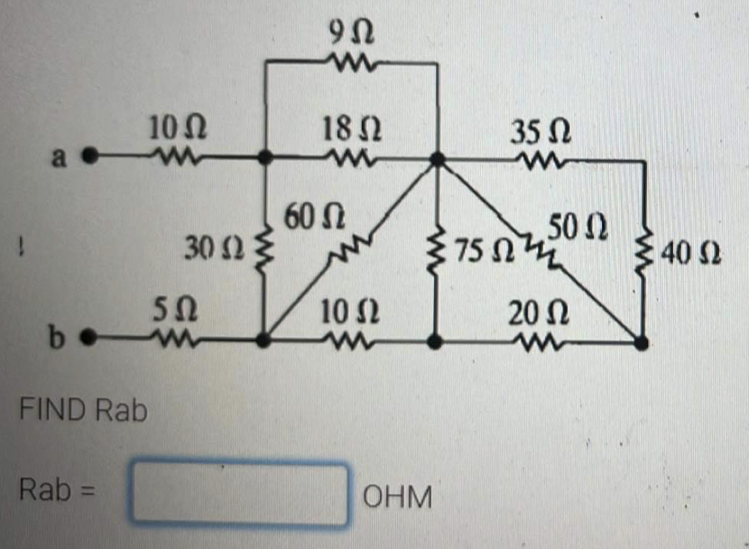 10N
18 2
35 N
a
60 N
30 23
502
75 N
3 40 2
50
10 2
20 Ω
b
FIND Rab
Rab =
OHM
