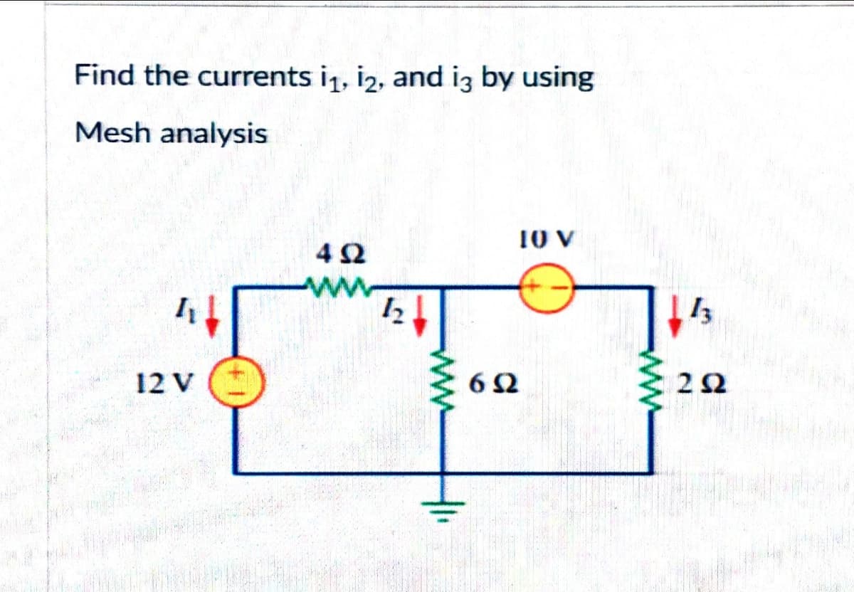 Find the currents i₁, 12, and i3 by using
Mesh analysis
10 V
492
12 V
WWW
692
WWW
113
292