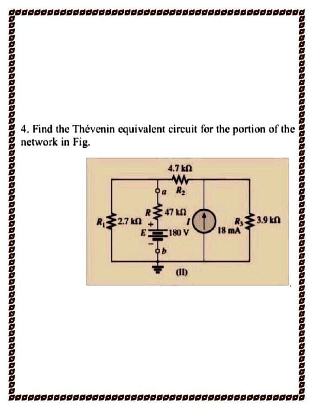 4. Find the Thévenin equivalent circuit for the portion of the
network in Fig.
4.7 kn
W-
Oa R,
R 47 kn
R 2.7 kn
RE
18 mA
3.9 kfn
E180 V
(11)
gøøøøøøøøøøøøøøøaøøøøøpøøøpøøøøødddøøøøøøøøg
טמבמממaמסמםססמססםטמםמממםמסממnan םמסטaמסטמסםטטססמסמסטמססםממבססם
.aטסםססבסססססמססםaסססס םaסםססeaס סס ס ססס םםסססס ם.םססססםם
