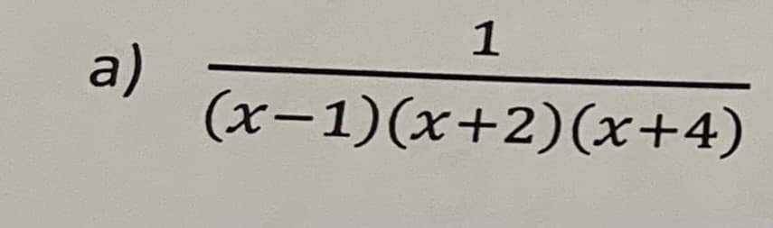 **Example Problem**

**a)** \[\dfrac{1}{(x-1)(x+2)(x+4)}\]

This equation represents a rational function where the numerator is 1 and the denominator is a product of three linear factors: \((x - 1)\), \((x + 2)\), and \((x + 4)\).