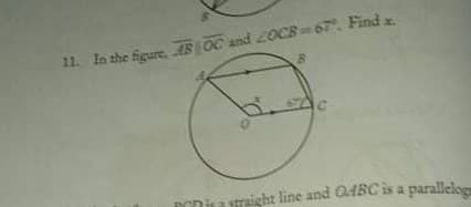 11. In the figure, AB OC and 20CB 67. Find a
straight line and QABCis a parallelog
