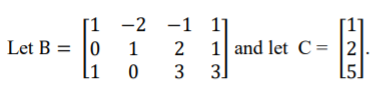 [1
-2 -1 1
Let B = |0
[1
1 and let C= |2
3]
1
3
[5.
