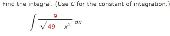 Find the integral. (Use C for the constant of integration.)
9
J
49x2
dx