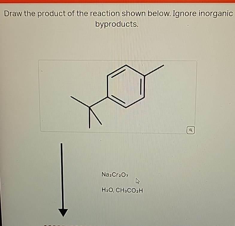 Draw the product of the reaction shown below. Ignore inorganic
byproducts.
Na2Cr₂O7
H₂O, CH3CO₂H
Q