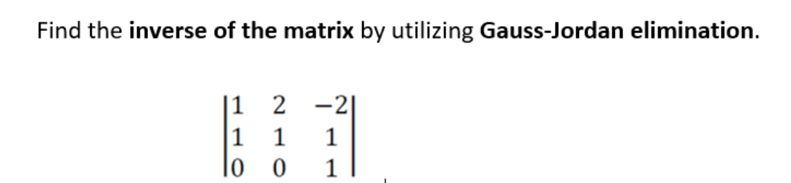 Find the inverse of the matrix by utilizing Gauss-Jordan elimination.
|1
2 -2|
|1
1
1
1
