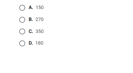 O A. 150
О в. 270
О с. 350
O D. 180
