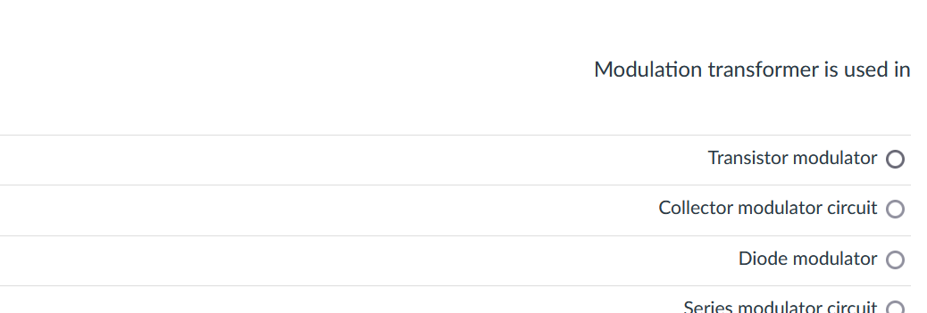 Modulation transformer is used in
Transistor modulator O
Collector modulator circuit O
Diode modulator O
Series modulator circuit
