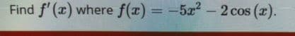 Find f'(x) where f(x) = -5x2-2 cos (r).
%3D
