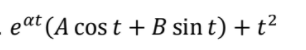 eat (A cos t + B sin t) + t²
