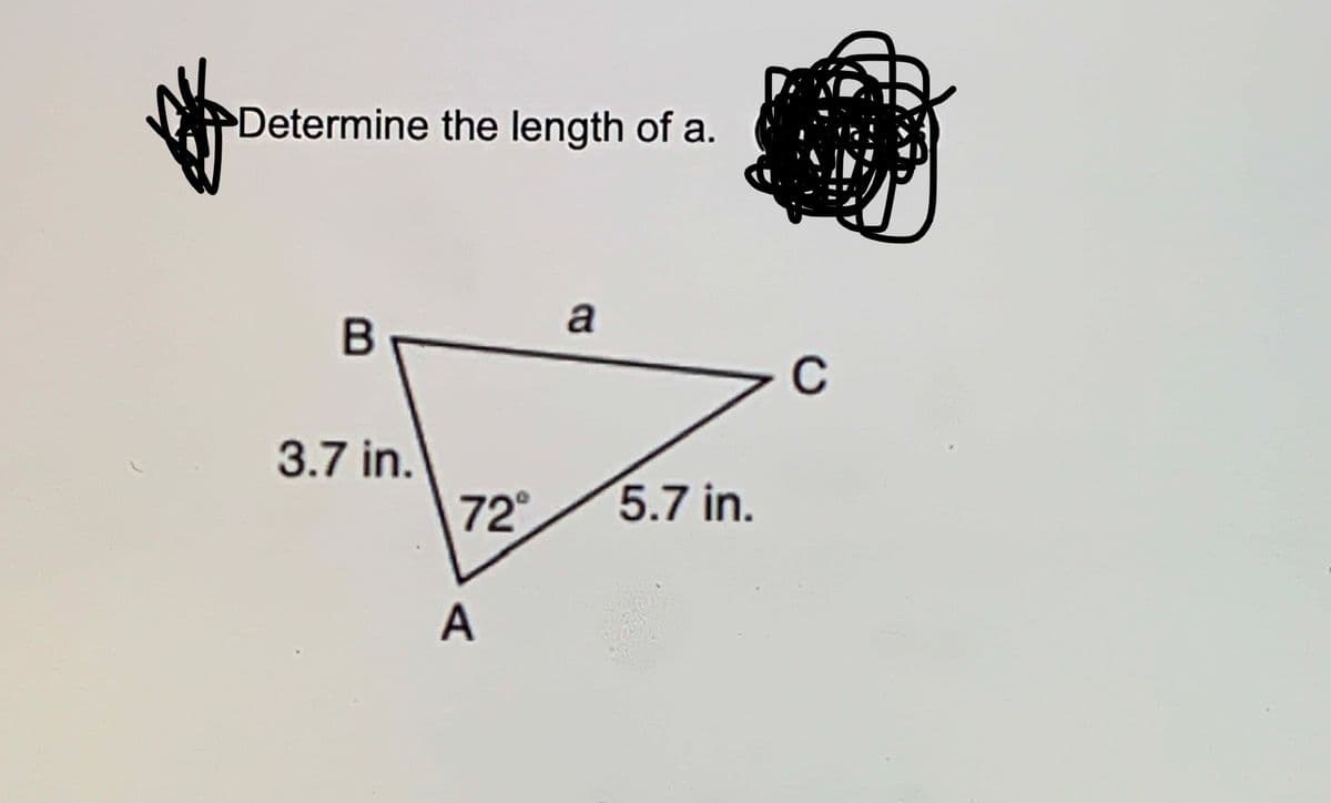 Determine the length of a.
a
B
C
3.7 in.
72°
5.7 in.
A
