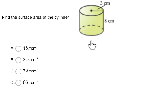 3 cm
Find the surface area of the cylinder
8 cm
А.
48Tcm?
В.
24тст?
C.
72тсm?
D.
66тст?
