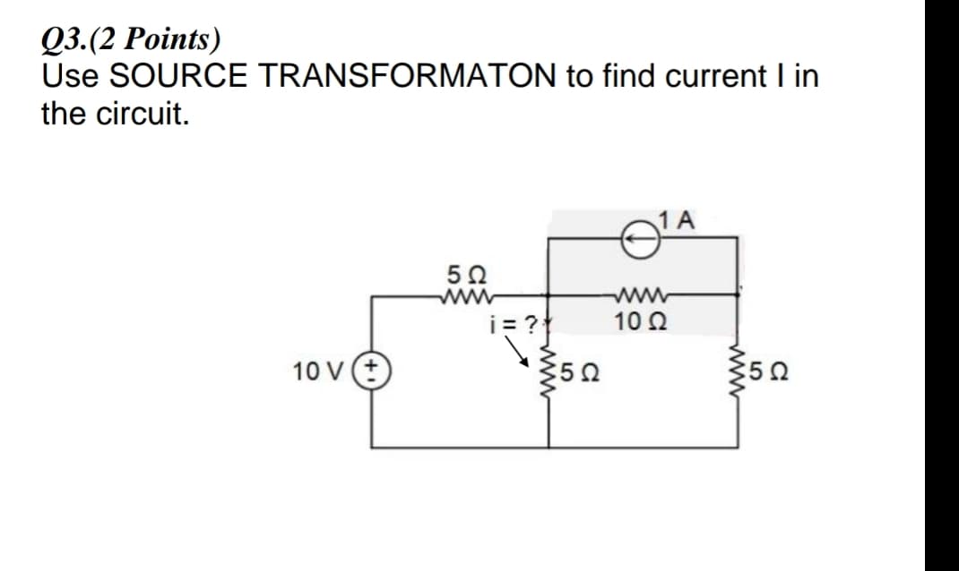 Q3.(2 Points)
Use SOURCE TRANSFORMATON to find current I in
the circuit.
1 A
www
www
10Ω
10 V (+
ww
ww
