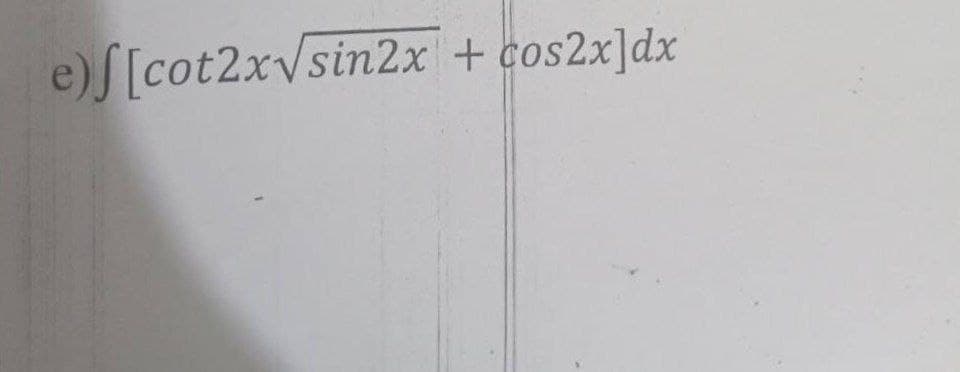 e)f [cot2x√sin2x + cos2x]dx
