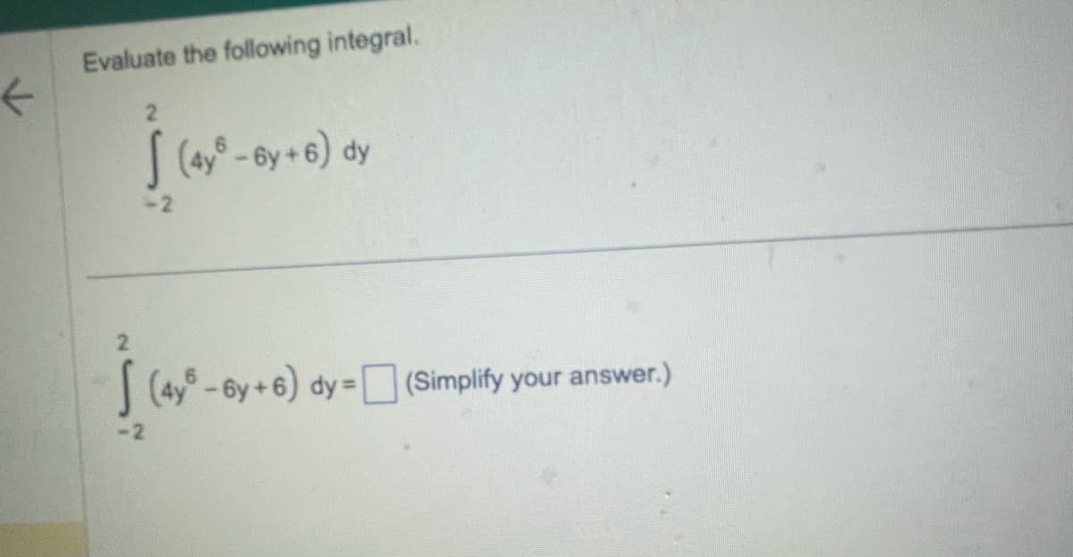 K
Evaluate the following integral.
-2
(4y - 6y+6) dy
$ (ay
(4y -6y + 6) dy = (Simplify your answer.)
-2