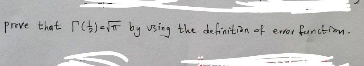 prove that [(1/2) = √TT by using the definition of error
function.