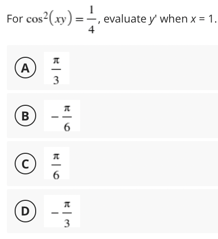 1
evaluate y' when x = 1.
4
For cos2(xy) =.
A
-
3
6
C
6.
D
- --
3
