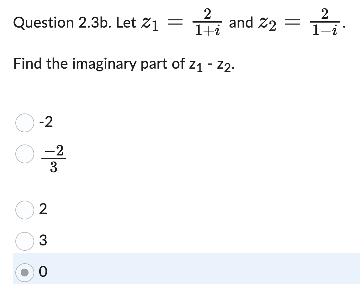 Question 2.3b. Let Z1
2
1+ဂံ
Find the imaginary part of z1 - Z2.
-2
©
2
3
ဝ
-2
3
and Z2
-
2
1-z
●