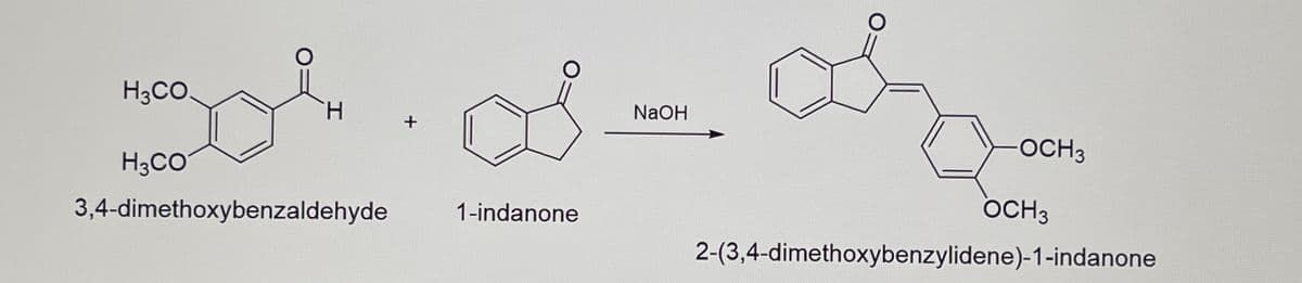 H3CO.
H3CO
H
+
3,4-dimethoxybenzaldehyde
1-indanone
NaOH
Lo
-OCH3
OCH 3
2-(3,4-dimethoxybenzylidene)-1-indanone