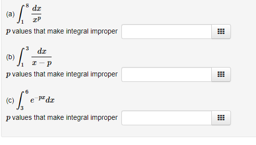 da
(a)
гР
p values that make integral improper
dx
(b)
p values that make integral improper
(c)
e pdx
p values that make integral improper
