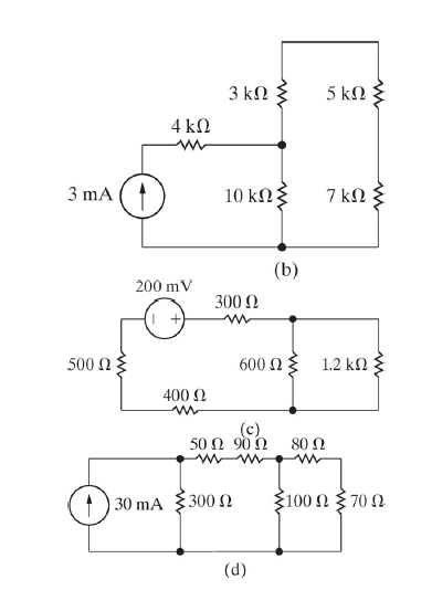 3 kΩ
5 kΩ
4 ΚΩ
3 mA
10 kΩξ
7kΩ
(b)
200 mV
300 2
500 Ω :
600 N
1.2 kN
400 Ω
(c)
50 Ω 90 Ω
80 Ω
30 mA
300 2
E100Ω 70 Ω
(d)
